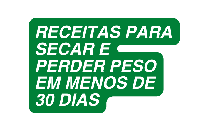 Receitas Para Secar E Perder Peso Em Menos De 30 dias